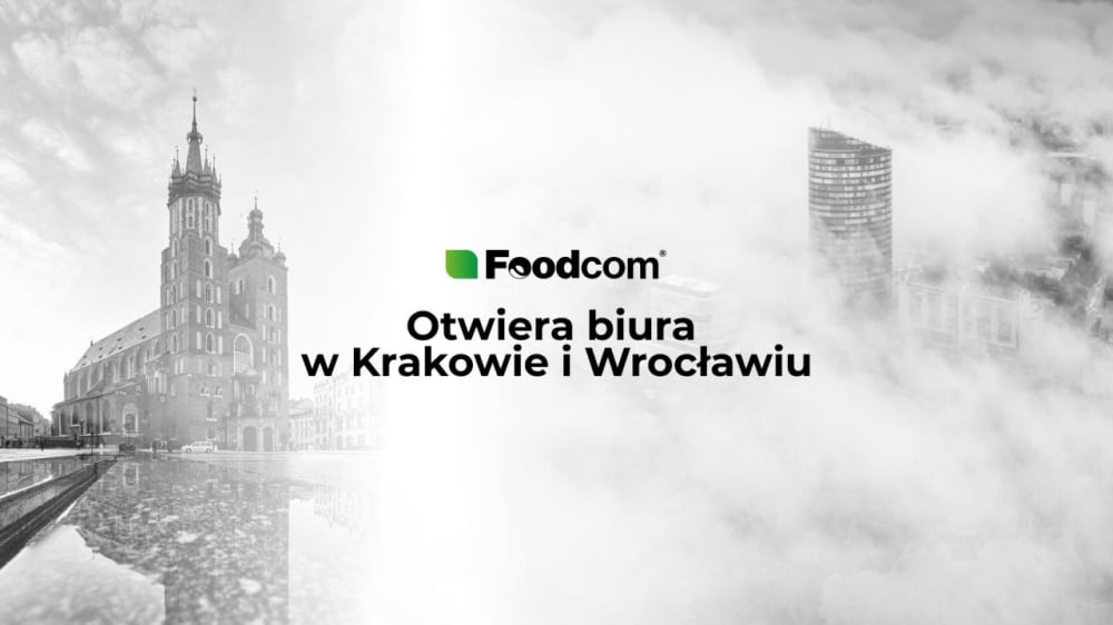 Foodcom S.A. otwiera biuro we Wrocławiu i Krakowie, kontynuując globalną ekspansję - Materiał Sponsora