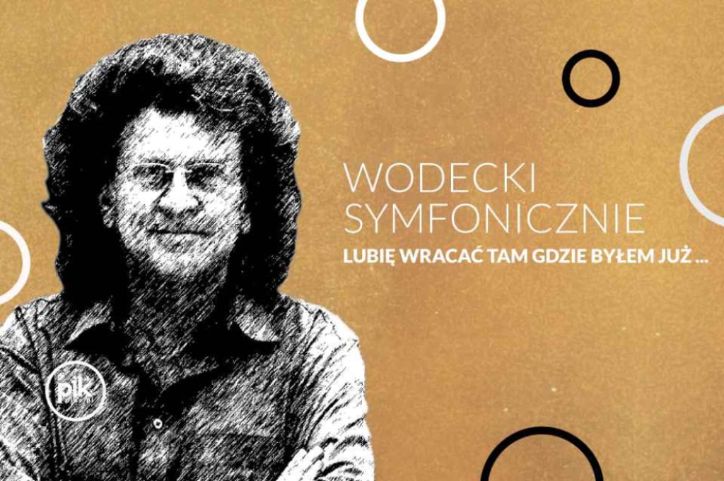 Wodecki Symfonicznie - Lubię wracać tam, gdzie byłem już... - Fot: Organizator